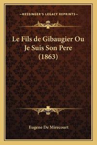 Cover image for Le Fils de Gibaugier Ou Je Suis Son Pere (1863)