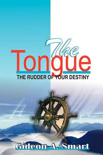 Cover image for The Tongue: The Rudder of Your Destiny