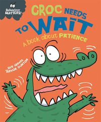 Cover image for Behaviour Matters: Croc Needs to Wait - A book about patience