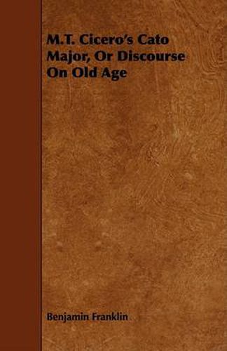 Cover image for M.T. Cicero's Cato Major, or Discourse on Old Age