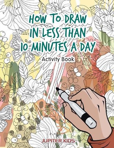 How to Draw in Less Than 10 Minutes a Day Activity Book