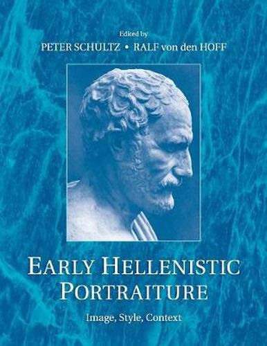 Early Hellenistic Portraiture: Image, Style, Context