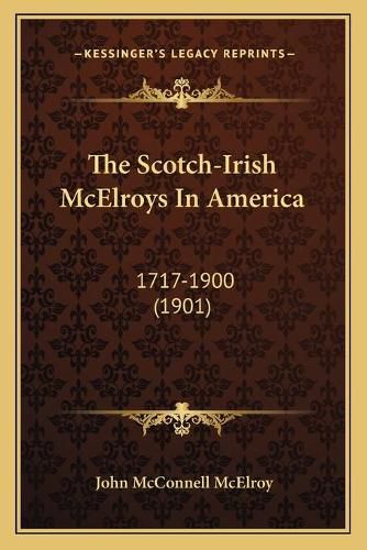Cover image for The Scotch-Irish McElroys in America: 1717-1900 (1901)
