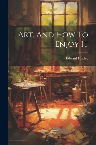 Cover image for Art, And How To Enjoy It