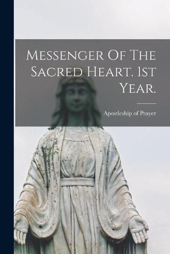 Cover image for Messenger Of The Sacred Heart. 1st Year.