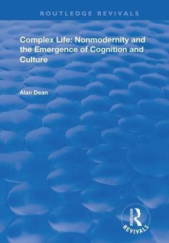 Cover image for Complex Life: Nonmodernity and the Emergence of Cognition and Culture: Nonmodernity and the Emergence of Cognition and Culture