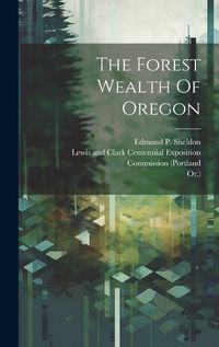 Cover image for The Forest Wealth Of Oregon