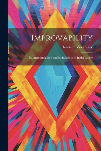 Cover image for Improvability; Its Intercorrelations and Its Relations to Initial Ability