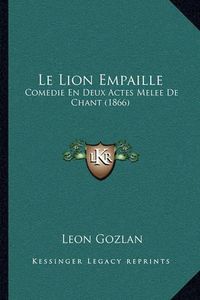 Cover image for Le Lion Empaille: Comedie En Deux Actes Melee de Chant (1866)