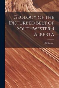 Cover image for Geology of the Disturbed Belt of Southwestern Alberta [microform]