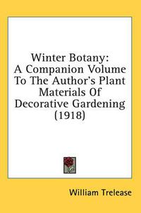 Cover image for Winter Botany: A Companion Volume to the Author's Plant Materials of Decorative Gardening (1918)