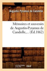 Cover image for Memoires Et Souvenirs de Augustin-Pyramus de Candolle (Ed.1862)