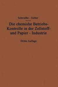 Cover image for Die Chemische Betriebskontrolle in Der Zellstoff- Und Papier-Industrie Und Anderen Zellstoff Verarbeitenden Industrien