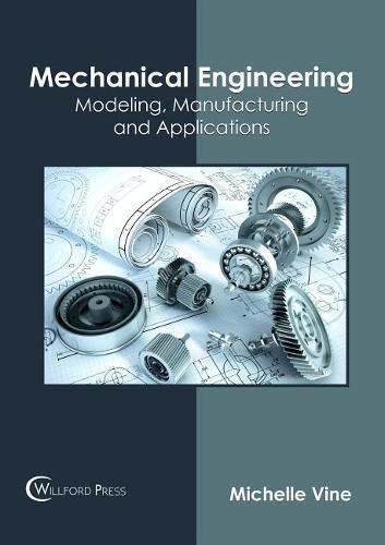 Cover image for Mechanical Engineering: Modeling, Manufacturing and Applications