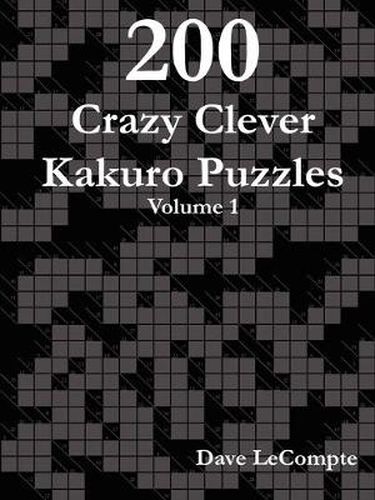 Cover image for 200 Crazy Clever Kakuro Puzzles - Volume 1