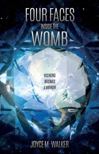 Cover image for Four Faces Inside the Womb: His Word Becomes a Mirror!