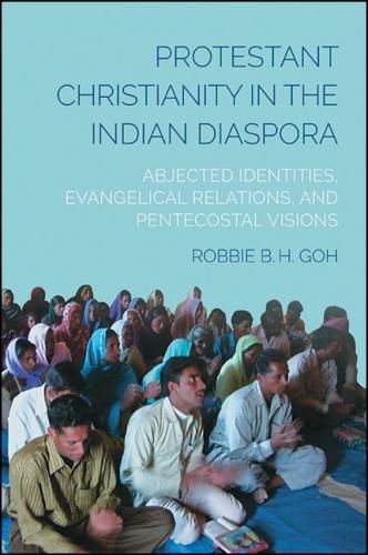 Cover image for Protestant Christianity in the Indian Diaspora: Abjected Identities, Evangelical Relations, and Pentecostal Visions