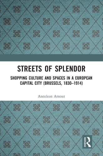 Cover image for Streets of Splendor: Shopping Culture and Spaces in a European Capital City (Brussels, 1830-1914)