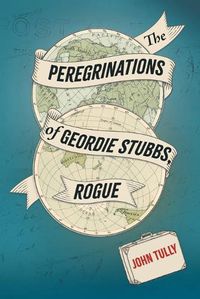 Cover image for The Peregrinations of Geordie Stubbs, Rogue
