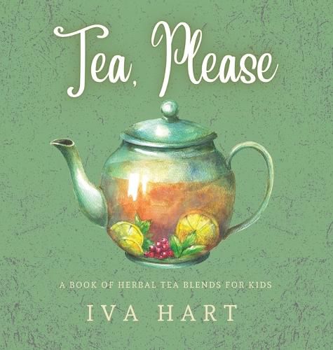 Cover image for Tea, Please! Herbal Tea Recipes for Kids