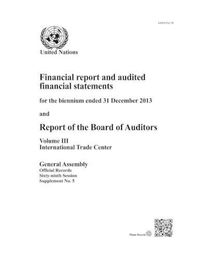 Cover image for Financial report and audited financial statements for the biennium ended 31 December 2013 and report of the Board of Auditors: Vol. 3: International Trade Centre