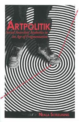 Cover image for Artpolitik: Social Anarchist Aesthetics in an Age of Fragmentation