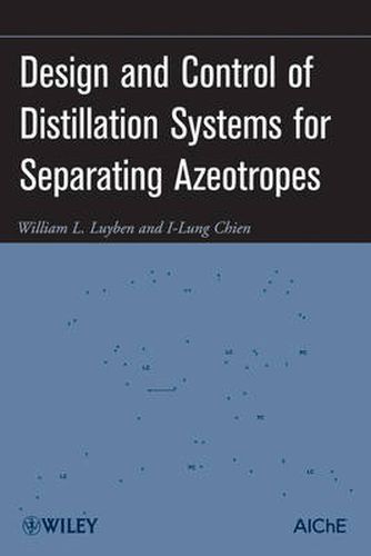 Cover image for Design and Control of Distillation Systems for Separating Azeotropes