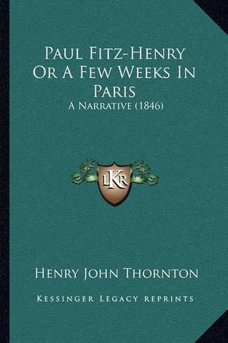 Paul Fitz-Henry or a Few Weeks in Paris: A Narrative (1846)