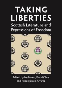 Cover image for Taking Liberties: Scottish Literature and Expressions of Freedom