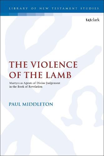 Cover image for The Violence of the Lamb: Martyrs as Agents of Divine Judgement in the Book of Revelation