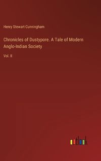 Cover image for Chronicles of Dustypore. A Tale of Modern Anglo-Indian Society