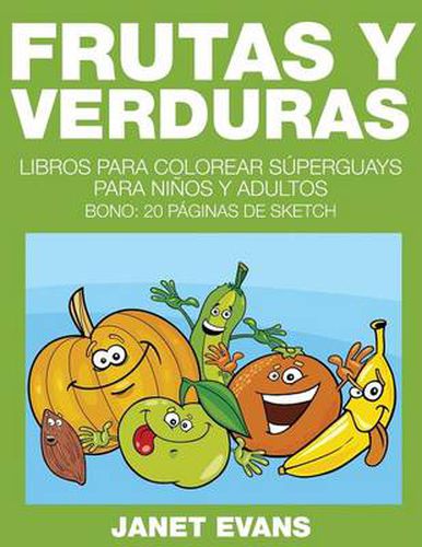 Frutas y Verduras: Libros Para Colorear Superguays Para Ninos y Adultos (Bono: 20 Paginas de Sketch)