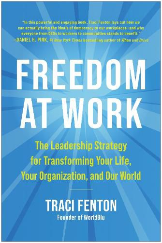 Cover image for Freedom at Work: The Leadership Strategy for Transforming Your Life, Your Organization, and Our World