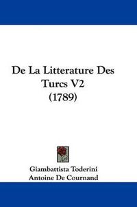 Cover image for De La Litterature Des Turcs V2 (1789)