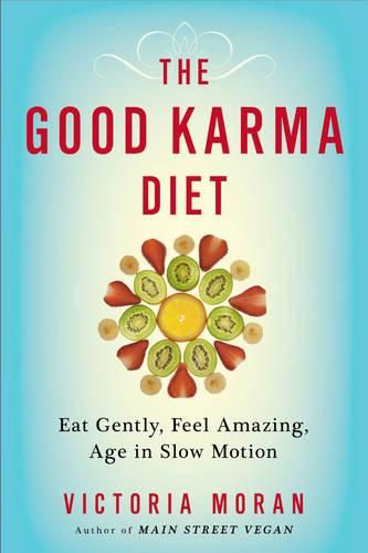 Cover image for The Good Karma Diet: Eat Gently, Feel Amazing, Age in Slow Motion