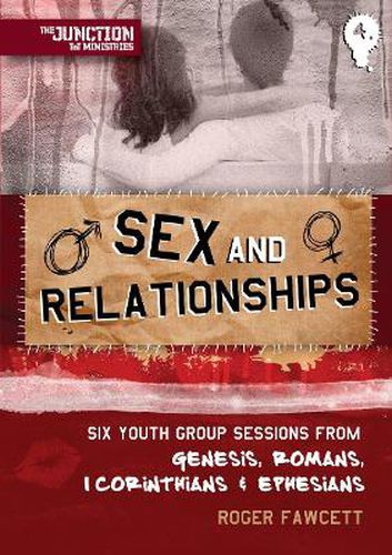 Sex And Relationships: Book 4: Six Youth Group Sessions from Genesis, Romans, 1 Corinthians & Ephesians