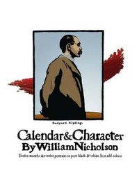 Cover image for Calendar and Character by William Nicholson: Twelve Months and Twelve Portraits in Pure Black and White