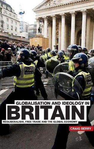 Cover image for Globalisation and Ideology in Britain: Neoliberalism, Free Trade and the Global Economy