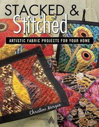 Cover image for Stacked and Stitched - Artistic Fabric Projects for Your Home