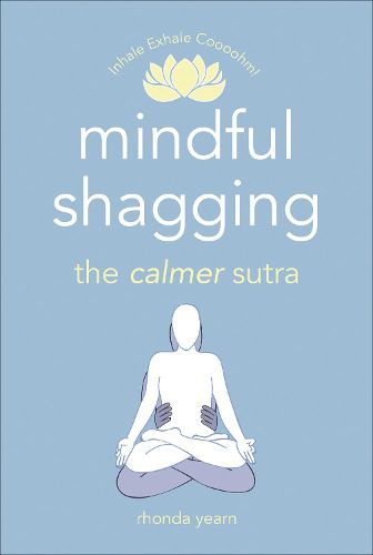 Mindful Shagging: the calmer sutra
