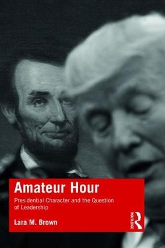 Cover image for Amateur Hour: Presidential Character and the Question of Leadership