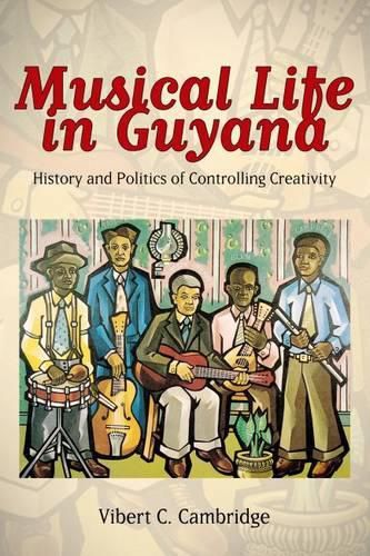 Cover image for Musical Life in Guyana: History and Politics of Controlling Creativity