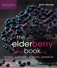 Cover image for The Elderberry Book: Forage, Cultivate, Prepare, Preserve