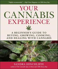 Cover image for Your First Cannabis Experience: A Beginner's Guide to Buying, Growing, Cooking, and Healing with Cannabis