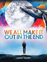 Cover image for We All Make it Out in the End