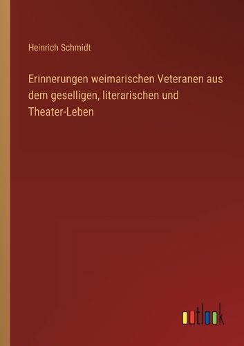 Cover image for Erinnerungen weimarischen Veteranen aus dem geselligen, literarischen und Theater-Leben