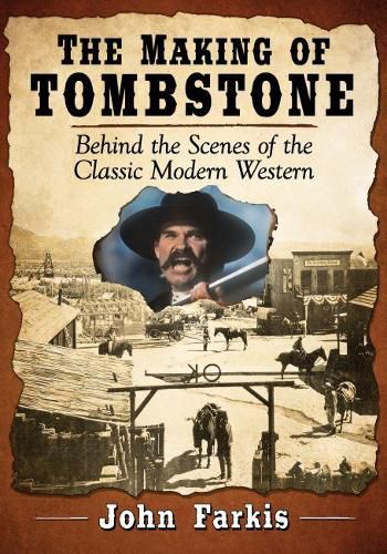 Cover image for The Making of Tombstone: Behind the Scenes of the Classic Modern Western