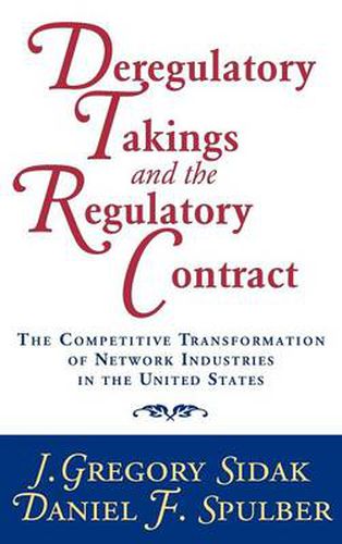 Cover image for Deregulatory Takings and the Regulatory Contract: The Competitive Transformation of Network Industries in the United States