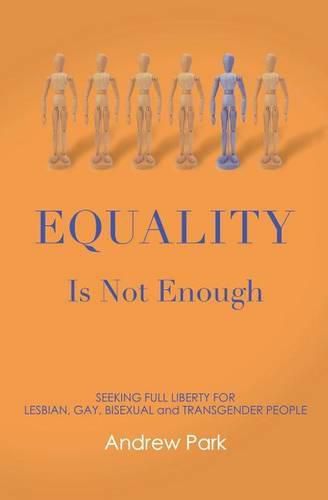 Cover image for Equality Is Not Enough: Seeking Full Liberty for Lesbian, Gay, Bisexual and Transgender Americans