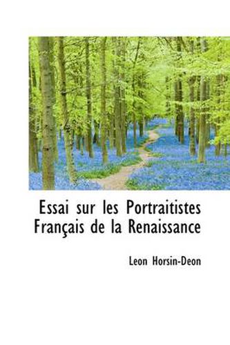 Cover image for Essai Sur Les Portraitistes Fran Ais de La Renaissance